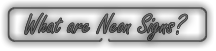 What are Neon Signs?