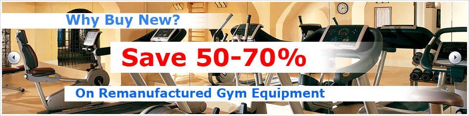 Why Buy New? Save 50 to 79 Percent on Remanufactured Gym Equipment