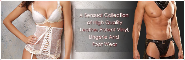 As Sensual Collection of Hight Quality Leather Patent Vinyl, Lingerie And Foot Wear